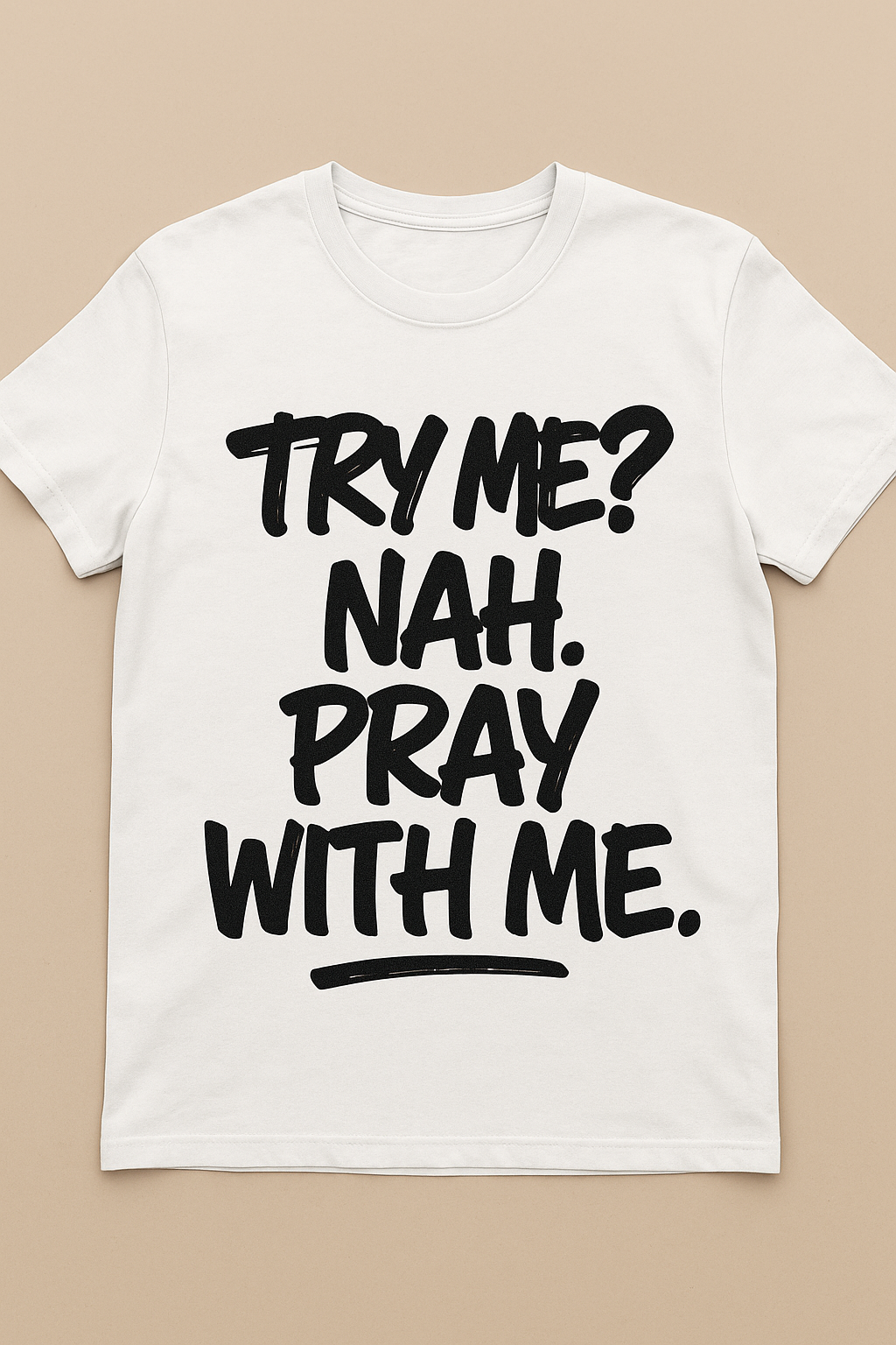 Try Me? Nah. Pray With Me.” Faith Tee